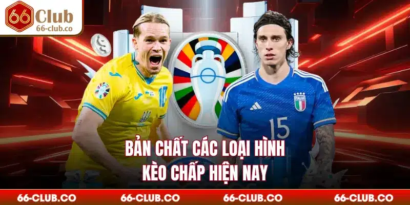 Bản chất các loại hình kèo chấp hiện nay