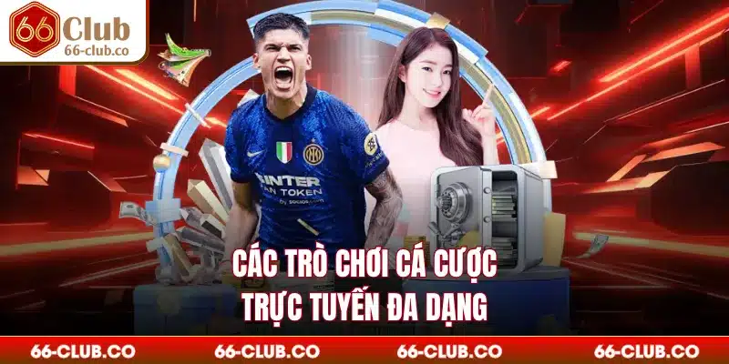 Các trò chơi cá cược trực tuyến đa dạng