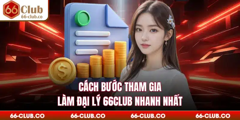 Cách bước tham gia làm đại lý 66Club nhanh nhất