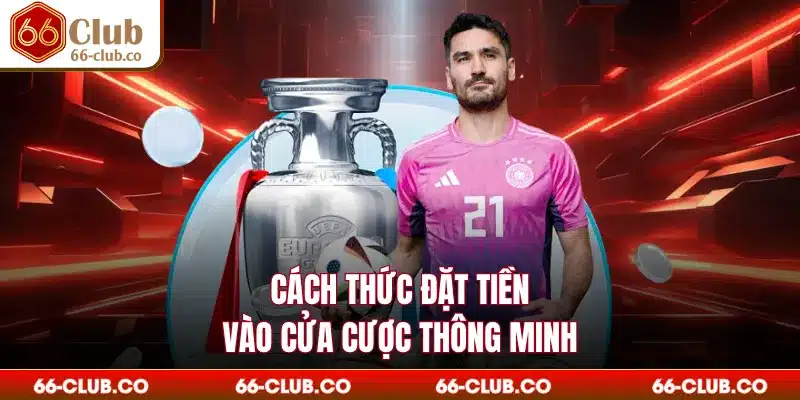 Cách thức đặt tiền vào cửa cược thông minh