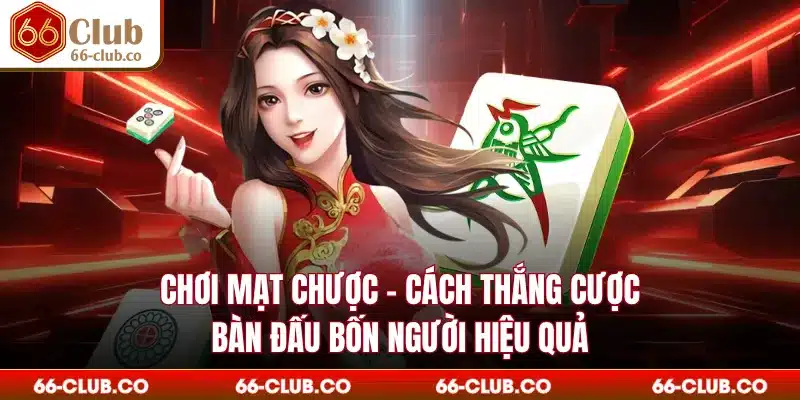 Chơi Mạt Chược - Cách Thắng Cược Bàn Đấu Bốn Người Hiệu Quả