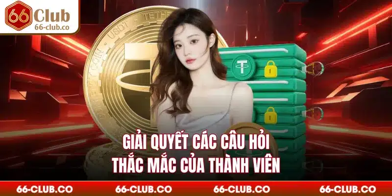 Giải quyết các câu hỏi thắc mắc của thành viên