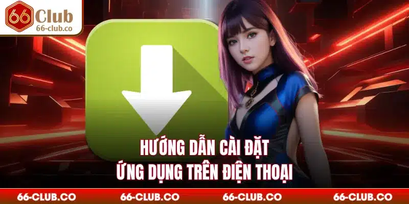 Hướng dẫn cài đặt ứng dụng trên điện thoại