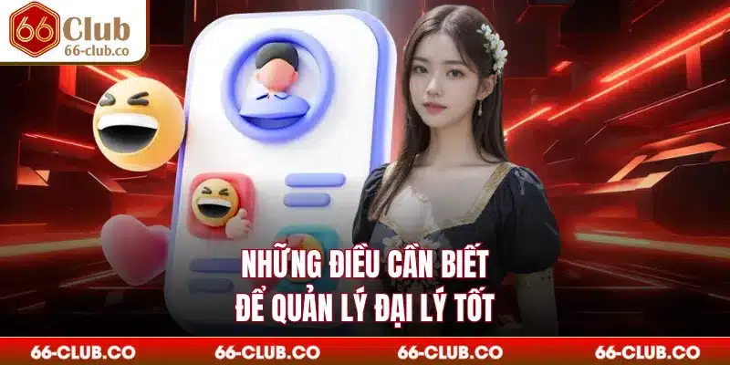 Những điều cần biết để quản lý đại lý tốt