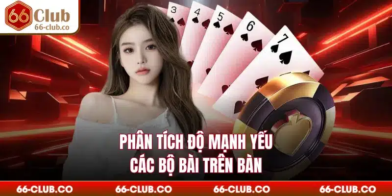 Phân tích độ mạnh yếu các bộ bài trên bàn