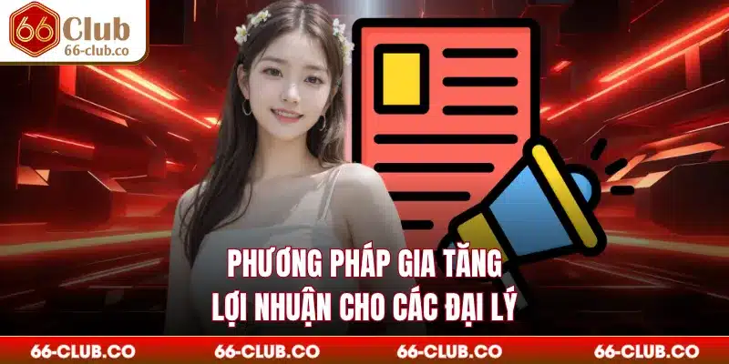 Phương pháp gia tăng lợi nhuận cho các đại lý