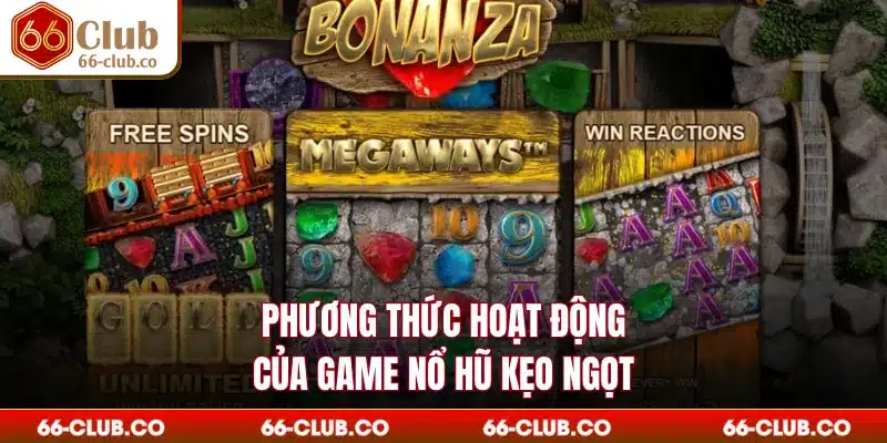 Phương thức hoạt động của game nổ hũ kẹo ngọt