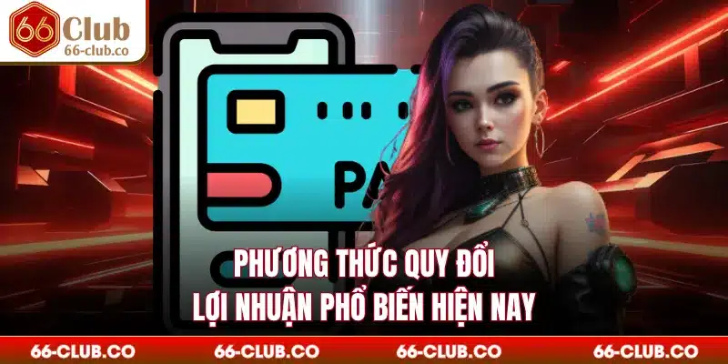 Phương thức quy đổi lợi nhuận phổ biến hiện nay