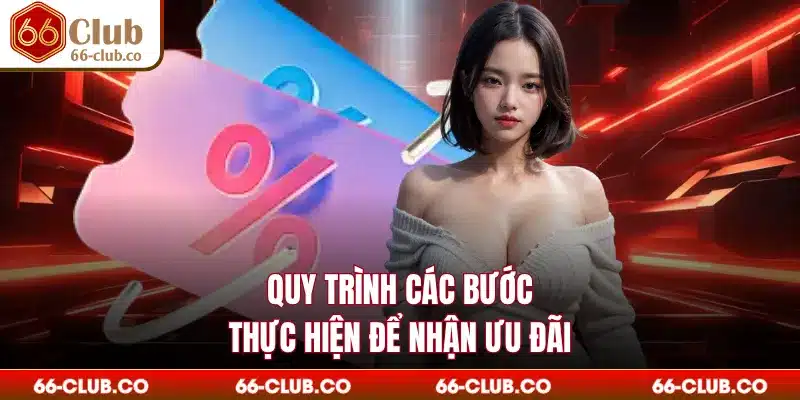 Quy trình các bước thực hiện để nhận ưu đãi