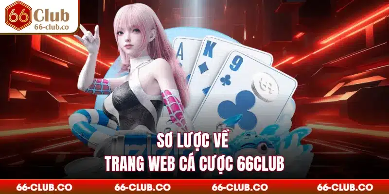 Sơ lược về trang web cá cược 66Club